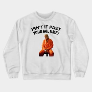 Isn't-it-past-your-jail-time Crewneck Sweatshirt